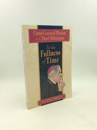 Item #179680 IN THE FULLNESS OF TIME: Christ-Centered Wisdom for the Third Millennium. Fulton J....
