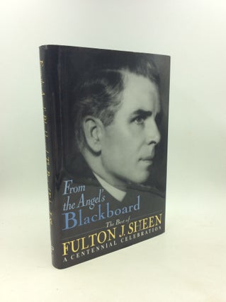 Item #179681 FROM THE ANGEL'S BLACKBOARD: The Best of Fulton J. Sheen; A Centennial Celebration....