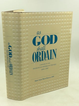 Item #179752 AS GOD SHALL ORDAIN: A History of the Franciscan Sisters of Chicago 1894-1987....