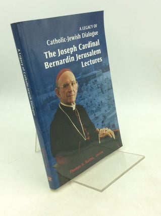 Item #179836 A LEGACY OF CATHOLIC-JEWISH DIALOGUE: The Joseph Cardinal Bernardin Jerusalem...