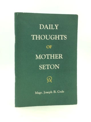 Item #179846 DAILY THOUGHTS OF MOTHER SETON. Joseph B. Code
