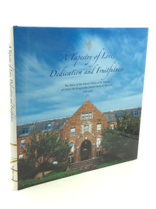 Item #179948 A TAPESTRY OF LOVE, DEDICATION AND FRUITFULNESS: The Story of the School Sisters of...