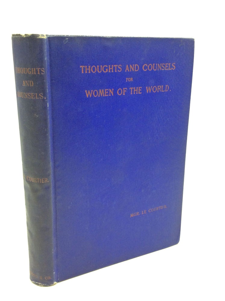 Item #179964 THOUGHTS AND COUNSELS FOR WOMEN OF THE WORLD. Mgr. Le Courtier.
