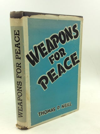 Item #179967 WEAPONS FOR PEACE. Thomas P. Neill