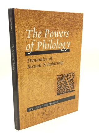 Item #179983 THE POWERS OF PHILOLOGY: Dynamics of Textual Scholarship. Hans Unlrich Gumbrecht