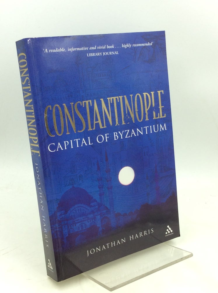 Item #179997 CONSTANTINOPLE: Capital of Byzantium. Jonathan Harris.
