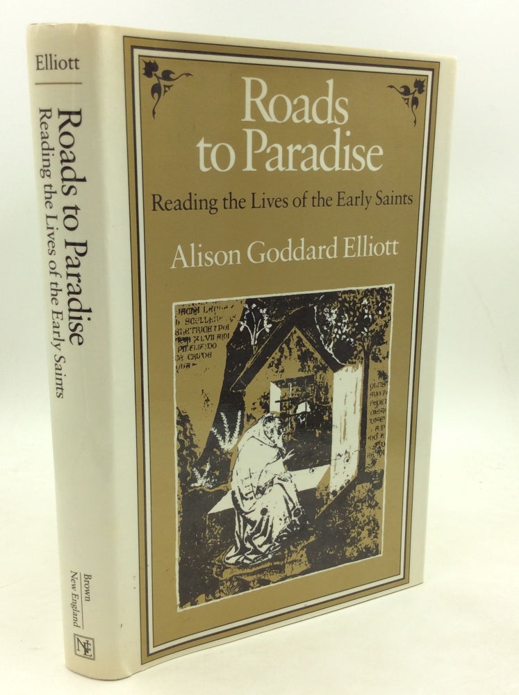 Item #180015 ROADS TO PARADISE: Reading the Lives of the Early Saints. Alison Goddard Elliott.