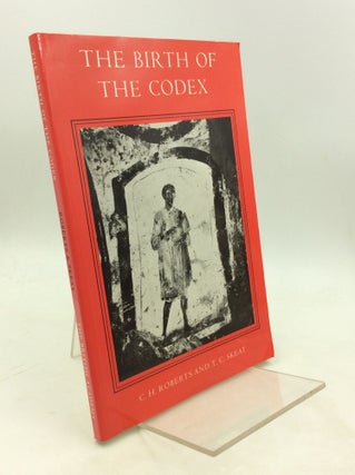Item #180047 THE BIRTH OF THE CODEX. Colin H. Roberts, T C. Skeat