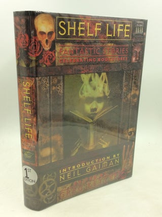 Item #180062 SHELF LIFE: Fantastic Stories Celebrating Bookstores. ed Greg Ketter