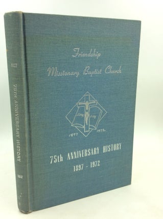 Item #180168 FRIENDSHIP MISSIONARY BAPTIST CHURCH: 75th Anniversary History 1897-1972