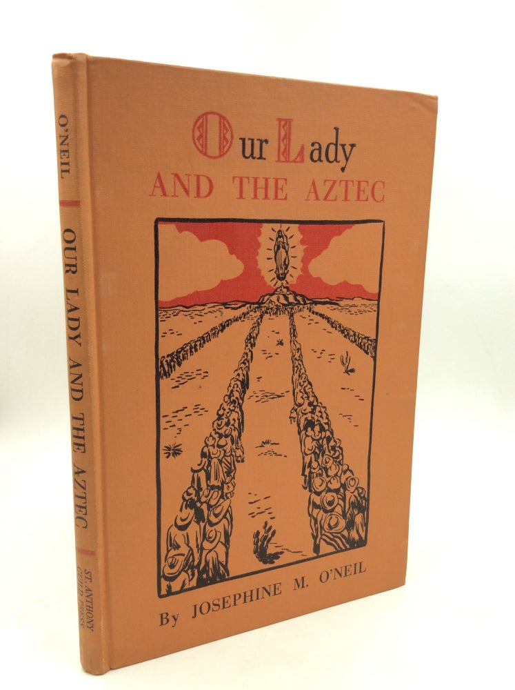 Item #180170 OUR LADY AND THE AZTEC. Josephine M. O'Neil.