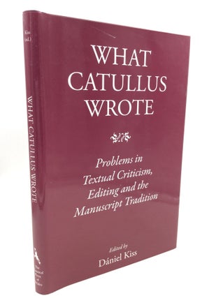 Item #180337 WHAT CATULLUS WROTE: Problems in Textual Criticism, Editing and the Manuscript...