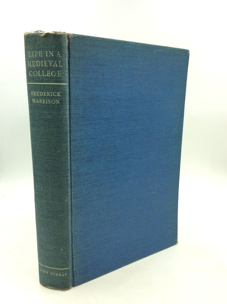 Item #180339 LIFE IN A MEDIEVAL COLLEGE: The Story of the Vicars-Choral of York Minster. Frederick Harrison.