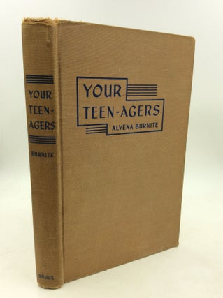 Item #180436 YOUR TEEN-AGERS: How to Survive Them. Alvena Burnite