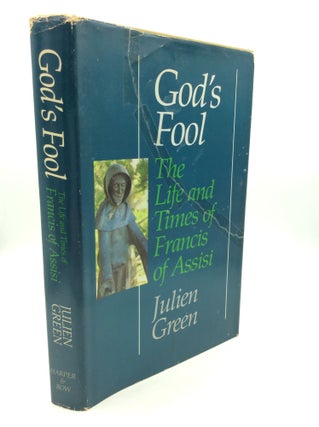 Item #180472 GOD'S FOOL: The Life and Times of Francis of Assisi. Julien Green