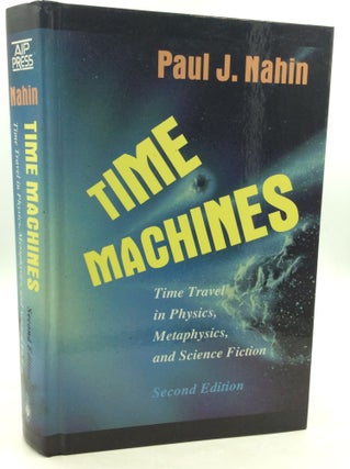 Item #180575 TIME MACHINES: Time Travel in Physics, Metaphysics, and Science Fiction. Paul J. Nahin