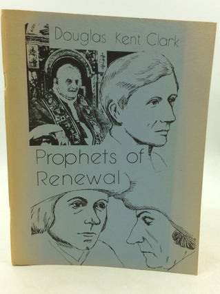 Item #180603 PROPHETS OF RENEWAL. Douglas Kent Clark