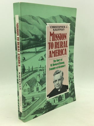 Item #180662 MISSION TO RURAL AMERICA: The Story of W. Howard Bishop, Founder of Glenmary....