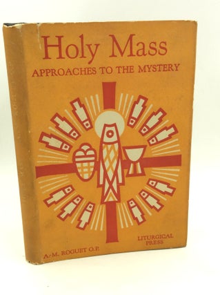 Item #180769 HOLY MASS: Approaches to the Mystery. A.-M. Roguet