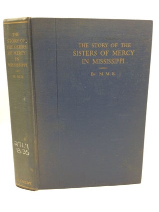 Item #180782 THE STORY OF THE SISTERS OF MERCY IN MISSISSIPPI 1860-1930. Mother M. Bernard