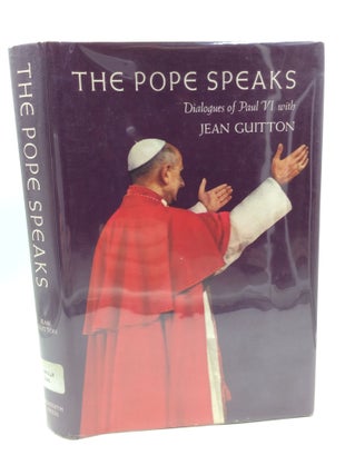 Item #180788 THE POPE SPEAKS: Dialogues of Paul VI with Jean Guitton. Jean Guitton
