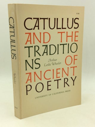 Item #180921 CATULLUS AND THE TRADITIONS OF ANCIENT POETRY. Arthur Leslie Wheeler