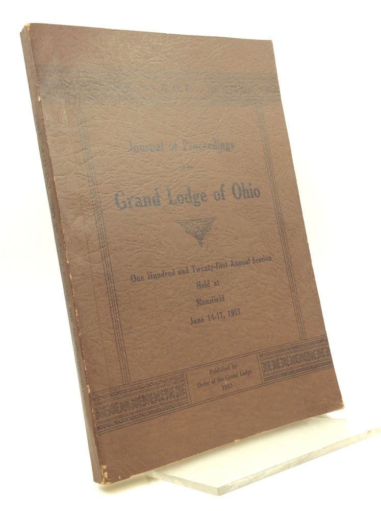 Item #181190 PROCEEDINGS OF THE GRAND LODGE OF OHIO at the One Hundred and Twenty-First Annual Session Held at Mansfield, June 14-17, 1953. Independent Order of Odd Fellows.