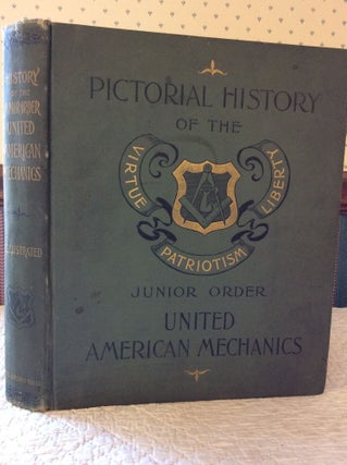 Item #181202 HISTORY OF THE JUNIOR ORDER UNITED AMERICAN MECHANICS. P. A. Shanor Edw. S. Deemer,...