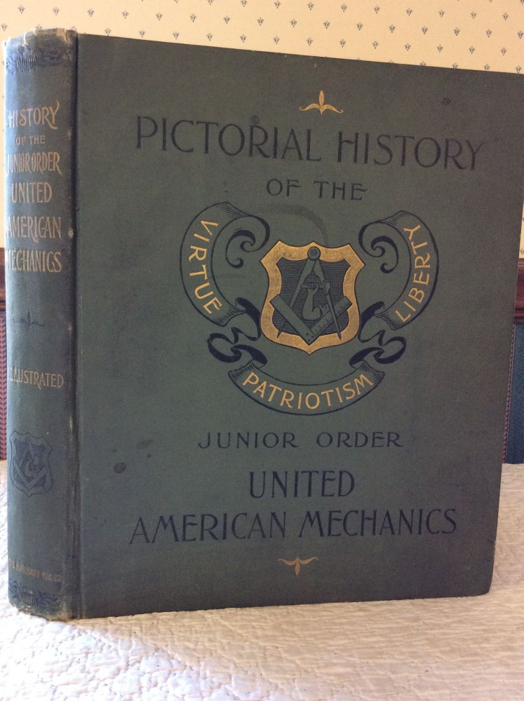 Item #181202 HISTORY OF THE JUNIOR ORDER UNITED AMERICAN MECHANICS. P. A. Shanor Edw. S. Deemer, H J. Deily.