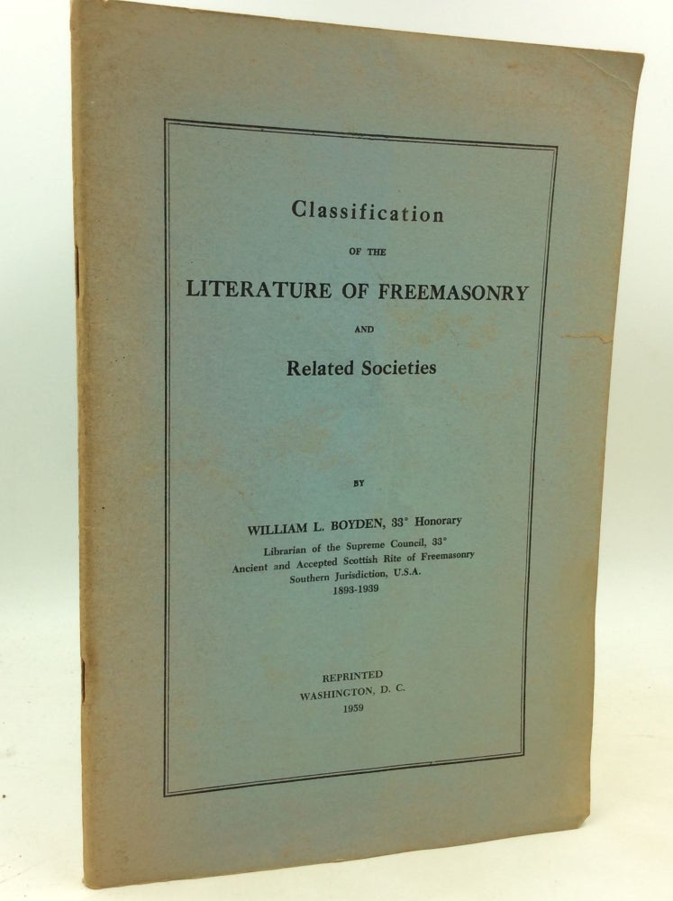 Item #181206 CLASSIFICATION OF THE LITERATURE OF FREEMASONRY and Related Societies. William L. Boyden.