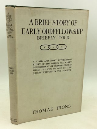 Item #181258 A BRIEF STORY OF EARLY ODD FELLOWSHIP Briefly Told. Thomas Irons