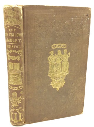 Item #181267 THE ODD FELLOWS' AMULET: or, the Principles of Odd Fellowship Defined; the...