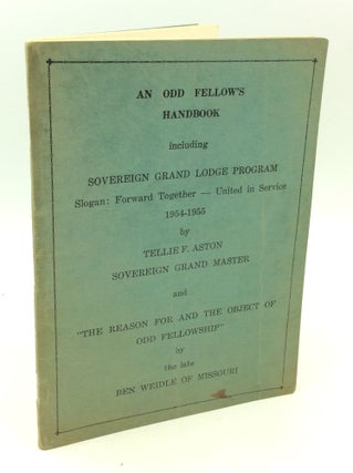 Item #181294 AN ODD FELLOW'S HANDBOOK Including Sovereign Grand Lodge Program. Tellie F. Aston,...