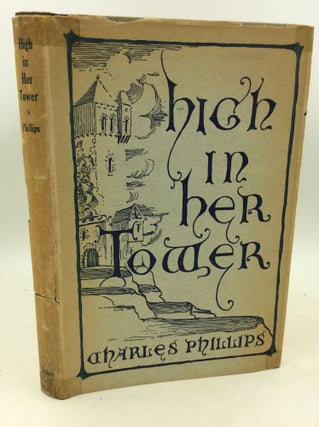 Item #181326 HIGH IN HER TOWER. Charles Phillips