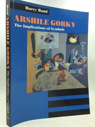 Item #181358 ARSHILE GORKY: The Implications of Symbols. Harry Rand