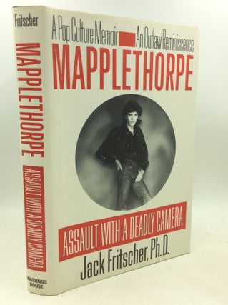 Item #181369 MAPPLETHORPE: ASSAULT WITH A DEADLY CAMERA; A Pope Culture Memoir, an Outlaw...