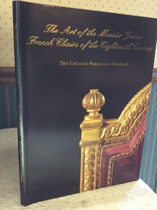 Item #181393 THE ART OF THE MASTER JOINER: French Chairs of the Eighteenth Century. The Chinese...