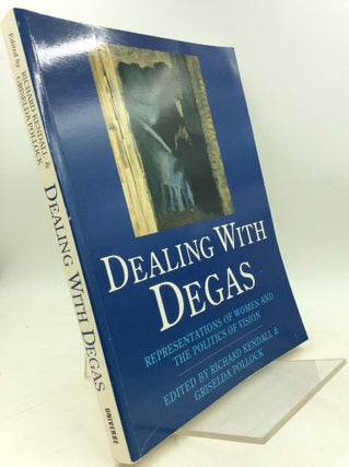 Item #181441 DEALING WITH DEGAS: Representations of Women and the Politics of Vision. Richard...