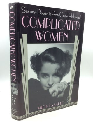 Item #181455 COMPLICATED WOMEN: Sex and Power in Pre-Code Hollywood. Mick LaSalle