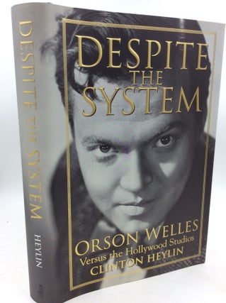 Item #181474 DESPITE THE SYSTEM: Orson Welles versus the Hollywood Studios. Clinton Heylin