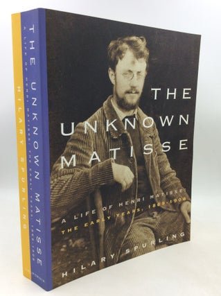 Item #181578 THE UNKNOWN MATISSE: A Life of Henri Matisse; The Early Years, 1869-1908. Hilary...