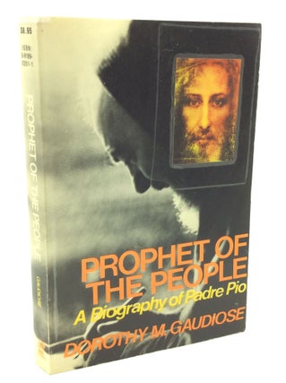 Item #182006 PROPHET OF THE PEOPLE: A Biography of Padre Pio. Dorothy M. Gaudiose