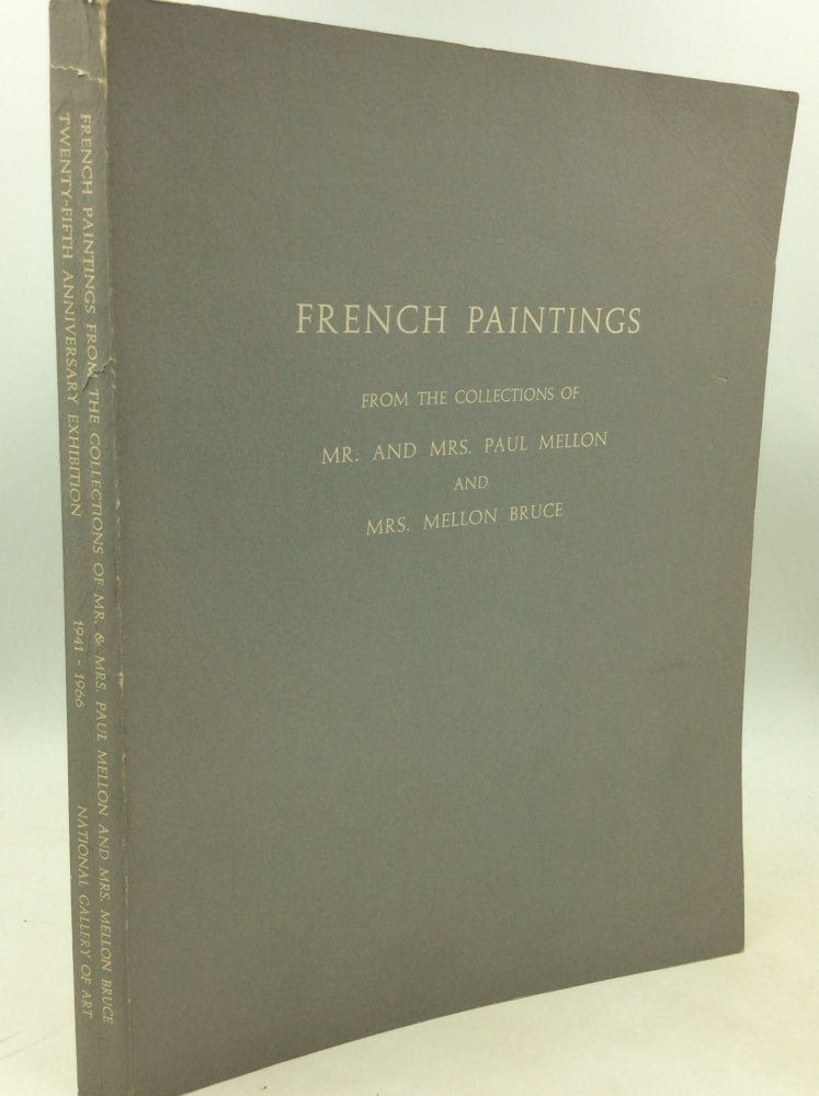Item #182186 FRENCH PAINTINGS from the Collections of Mr. and Mrs. Paul Mellon and Mrs. Mellon Bruce: Twenty-Fifth Anniversary Exhibition 1941-1966; March 17 - May 1, 1966