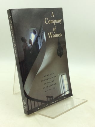 Item #182272 A COMPANY OF WOMEN: Journeys through the Feminine Experience of Faith. ed Irene Mahoney