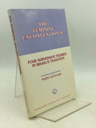 Item #182280 THE FEMININE UNCONVENTIONAL: Four Subversive Figures in Israel's Tradition. Andre...