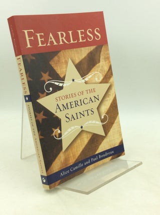 Item #182286 FEARLESS: Stories of the American Saints. Alice Camille, Paul Boudreau
