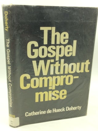 Item #182341 THE GOSPEL WITHOUT COMPROMISE. Catharine de Hueck Doherty