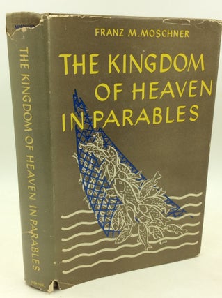 Item #182374 THE KINGDOM OF HEAVEN IN PARABLES. Franz M. Moschner