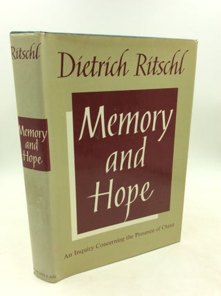 Item #182458 MEMORY AND HOPE: An Inquiry Concerning the Presence of Christ. Dietrich Ritschl