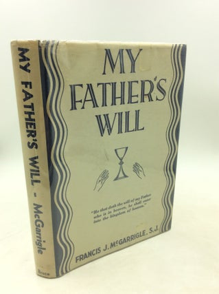 Item #182469 MY FATHER'S WILL. Francis J. McGarrigle